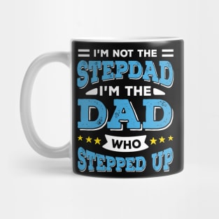 I'm Not The Stepdad I'm The Dad Who Stepped Up Mug